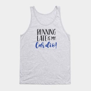 Running Late Is My Cardio Tank Top